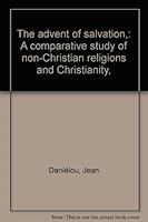 The advent of salvation,: A comparative study of non-Christian religions and Christianity, B0007ENC0E Book Cover