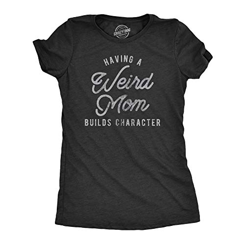 Womens Having A Weird Mom Builds Character T Shirt Funny Mothers Day Graphic Novelty Tee Funny T Shirts Mothers Day Tops for Women Womens Novelty Tees Black - L