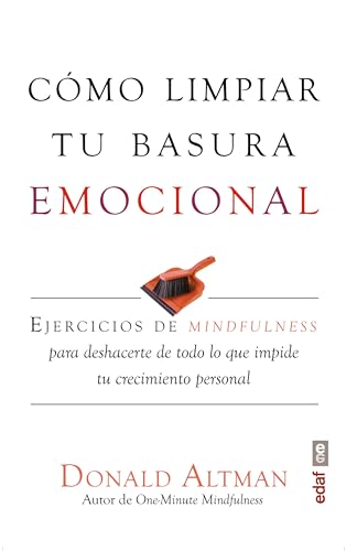 Cómo Limpiar Tu Basura Emocional. Ejercicios De Mindfulness Para Deshacerte De Todo Lo Que Impide Tu Crecimiento Personal: Ejercicios De Mindful Cómo Limpiar Tu Basura Emocional. Ejercicios De Mindfulness Para Deshacerte De Todo Lo Que Impide Tu Crecimiento Personal: Ejercicios De Mindful