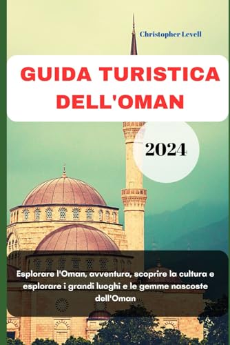 GUIDA TURISTICA DELL'OMAN 2024: Esplorare l'Oman, avventura, scoprire la cultura e esplorare i grandi luoghi e le gemme nascoste dell'Oman: 45