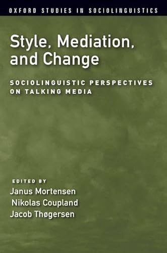 Style, Mediation, and Change: Sociolinguistic Perspectives on Talking Media (Oxford Studies in Sociolinguistics)