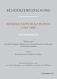 Residenzstädte im Alten Reich (1300-1800). Ein Handbuch: Abteilung II: Soziale Gruppen, Ökonomien und politische Strukturen in Residenzstädten, Teil ... Neue Folge: Stadt und Hof - Handbuch)