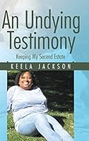 An Undying Testimony: Keeping My Second Estate 1524606529 Book Cover