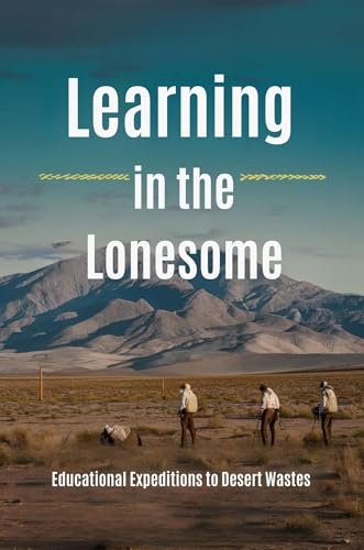 Learning in the Lonesome: Educational Expeditions to Desert Wastes (English Edition)