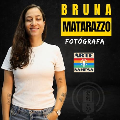 Podcast Arte NAMESA - BRUNA MATARAZZO - FOTOGRAFA - EP.84 - ESPECIAL CAMERA NINJA