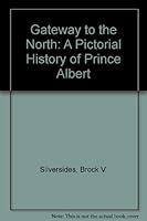 Gateway to the North: A Pictorial History of Prince Albert 0888333013 Book Cover