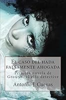 El Caso del Hada Falsamente Ahogada: Primer Caso de Growyn, El Elfo Detective 1506184626 Book Cover
