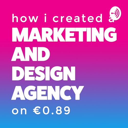 How I Created A Marketing and Design Agency on &euro;0.89 cover art