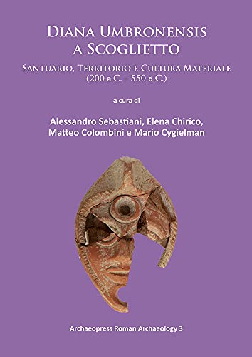 Diana Umbronensis a Scoglietto: Santuario, Territorio e Cultura Materiale (200 a.C. - 550 d.C.) (Archaeopress Roman Archaeology) Paperback – February 6, 2015