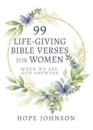 99 Life-Giving Bible Verses for Women: When We Ask, God Answers