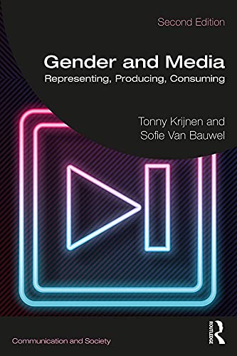 Gender and Media: Representing, Producing, Consuming (Communication and Society)