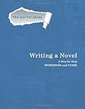 Writing a Novel: A step by step Workbook and Guide (GO-TO Guides) (Volume 2)