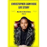 Christopher Liam Rose Life Story