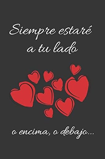 SIEMPRE ESTARÉ A TU LADO, O ENCIMA, O DEBAJO...: CUADERNO DE NOTAS, APUNTES, DIARIO PERSONAL O AGENDA | REGALO ROMÁNTICO Y ORIGINAL PARA TU PAREJA | HOMBRE O MUJER | DÍA DE SAN VALENTIN | ANIVERSARIO. | Ya disponible en tu tienda friki favorita! En mundofriki.es!