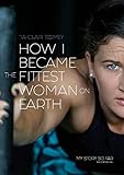 How I Became The Fittest Woman On Earth: My Story So Far