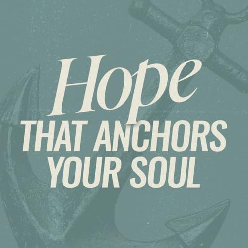 #32: Hope That Anchors Your Soul