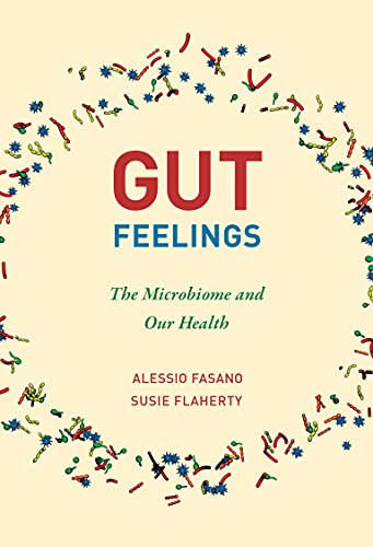 Gut Feelings: The Microbiome and Our Health: Fasano, Alessio, Flaherty, Susie