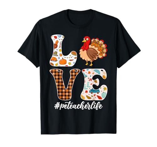 Thanksgiving Love PE Teacher Life Turkey Physical Education T-Shirt