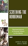 Screening the Nonhuman: Representations of Animal Others in the Media (Critical Animal Studies and Theory)