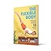 The Flexible Body: A revolutionary easy daily movement guide for strength, flexibility and posture, inspired by yoga and gymnastics