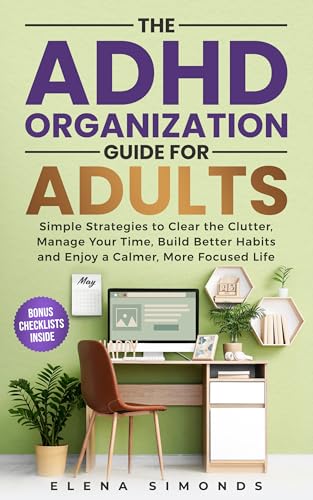 The ADHD Organization Guide for Adults: Simple Strategies to Clea...