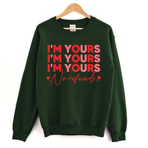 I'm Yours No Refunds Sweatshirt,Valentine Sweatshirt,Happy Valentines Day,Be My Valentine,Valentine Sweater,Gift For Husband,Engagement Gift