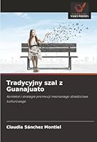 Tradycyjny szal z Guanajuato: Kontekst i strategie promocji nieznanego dziedzictwa kulturowego (Polish Edition) 6206837327 Book Cover