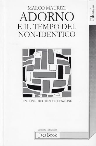 Adorno E Il Tempo Del Non-Identico. Ragione, Progresso, Redenzione