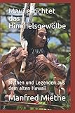 Maui errichtet das Himmelsgewölbe: Mythen und Legenden aus dem alten Hawaii - Manfred Miethe 