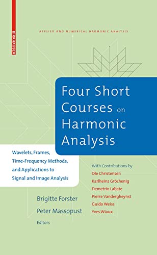 Four Short Courses on Harmonic Analysis: Wavelets, Frames, Time-Frequency Methods, and Applications to Signal and Image Analysis (Applied and Numerical Harmonic Analysis) view 2