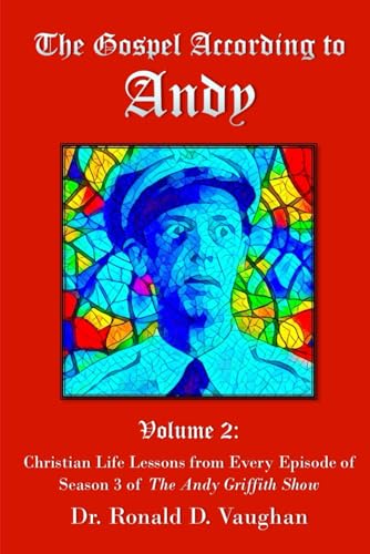 The Gospel According to Andy, Volume 2: Christian Life Lessons from Every Episode of Season 3 of The...