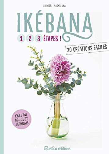 Ikebana: 30 créations faciles