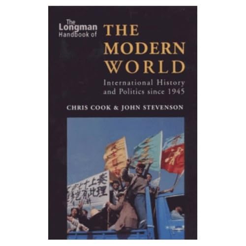 Longman Handbook Of The Modern World: International History And Politics Since 1945 (Longman Handbooks To History)