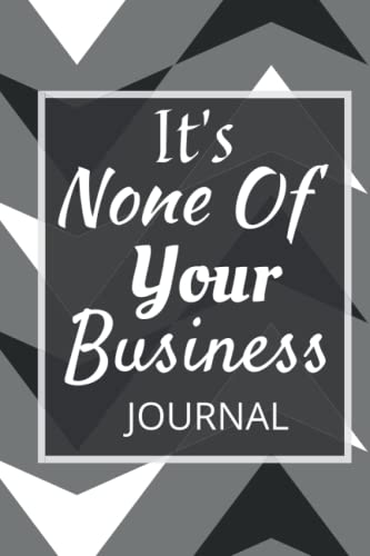 It's None Of Your Business Journal