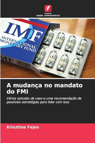  A mudança no mandato do FMI: Vários estudos de caso e uma recomendação de possíveis estratégias para lidar com isso