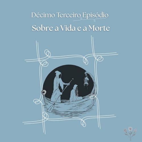 13 - Sobre a Vida e a Morte