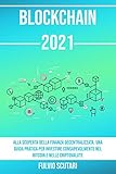 Blockchain 2021: Alla scoperta della finanza decentralizzata. Una guida pratica per investire consapevolmente nel bitcoin e nelle criptovalute