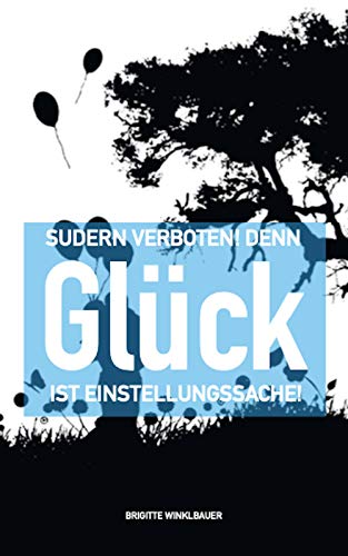 Sudern verboten! Denn Glück ist Einstellungssache! (German Edition)