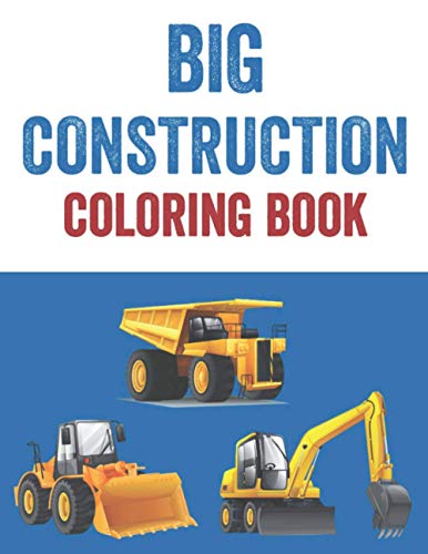 Big Construction Coloring Book: Truck Illustrations And Designs To Color And Trace, Coloring Activity Book For Young Artists