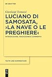 Luciano di Samosata, ›La nave o Le preghiere‹: Introduzione, traduzione e commento (Texte und Kommentare, 61) (Italian Edition)