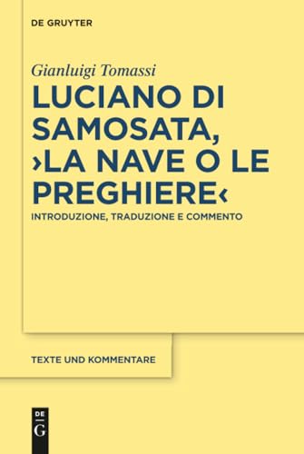 Luciano di Samosata, ›La nave o Le preghiere‹: Introduzione, traduzione e commento (Texte und Kommentare, 61) (Italian Edition)