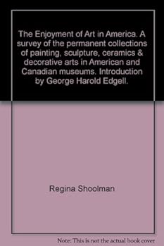 The Enjoyment of Art in America. A survey of the permanent collections of painting, sculpture, ceramics & decorative arts in American and Canadian museums. Introduction by George Harold Edgell.