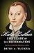 Katie Luther, First Lady of the Reformation: The Unconventional Life of Katharina von Bora