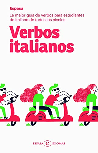 Verbos Italianos: La Mejor Guía De Verbos Para Estudiantes De Italiano De Todos Los Niveles Espasa Idiomas Verbos Italianos: La Mejor Guía De Verbos Para Estudiantes De Italiano De Todos Los Niveles Espasa Idiomas