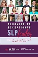 Becoming an Exceptional SLP Leader: 14 Speech-Language Pathologists Do More Than Talk 0578999420 Book Cover