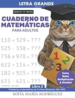 Cuaderno De Matemáticas Para Adultos: Multiplicación, División, Sumas y Restas: (Adult Math Book – Spanish Edition) • Letra Grande (Large Print) B09RJRCT5F Book Cover