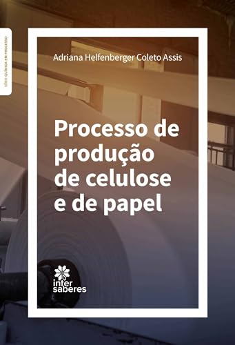 Processo de produção de celulose e de papel - Assis, Adriana Helfenberger Coleto