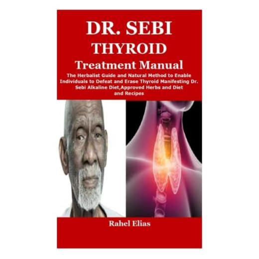 Dr. Sebi Thyroid Treatment Manual: The Herbalist Guide and Natural Method to Enable Individuals to Defeat and Erase Thyroid Manifesting Dr. Sebi Alkaline Diet,Approved Herbs and Diet and Recipes