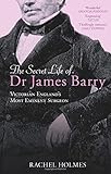The Secret Life of Dr. James Barry: Victorian England's Most Eminent Surgeon
