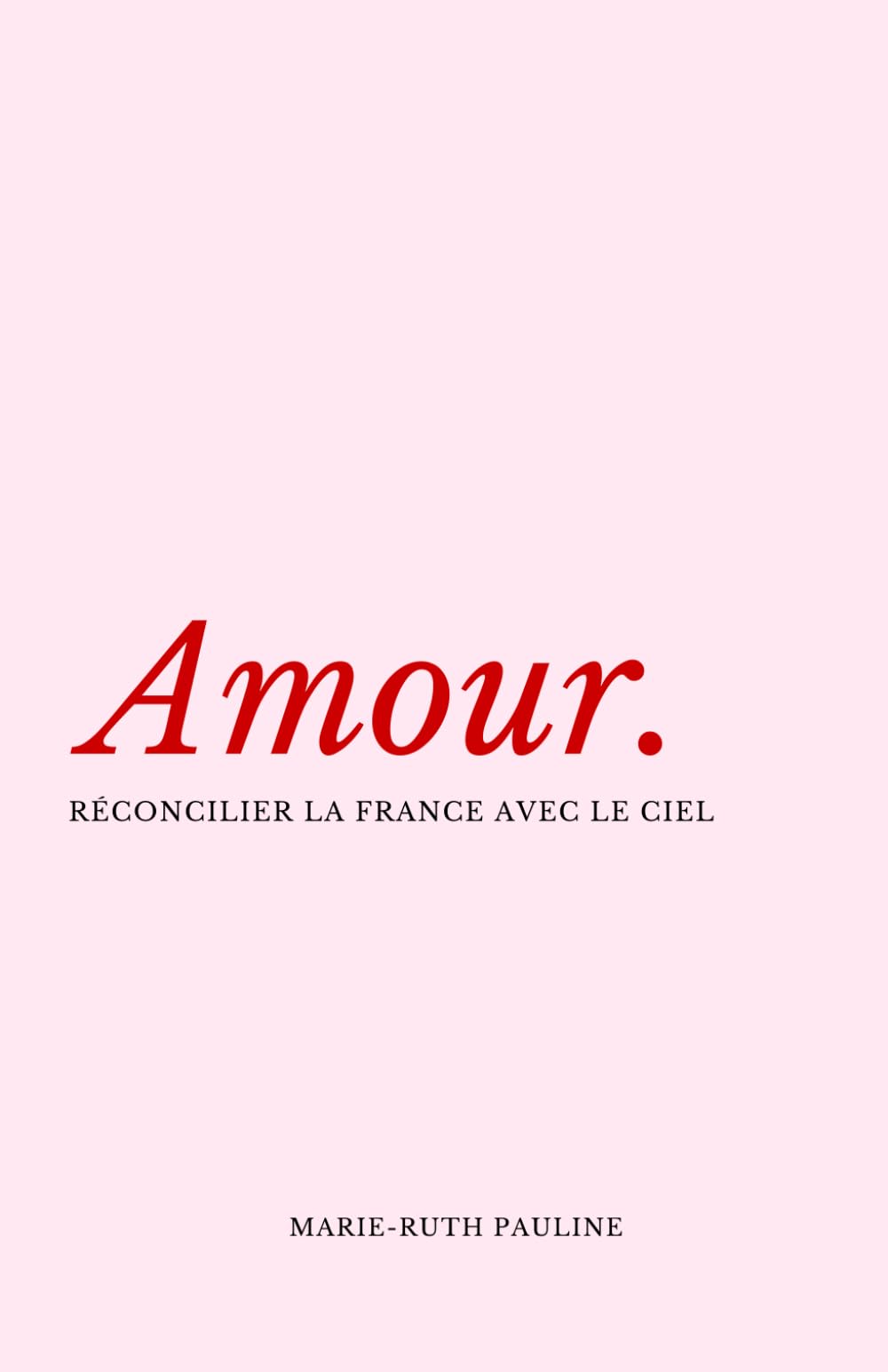 Amour.: Réconcilier la France avec le ciel